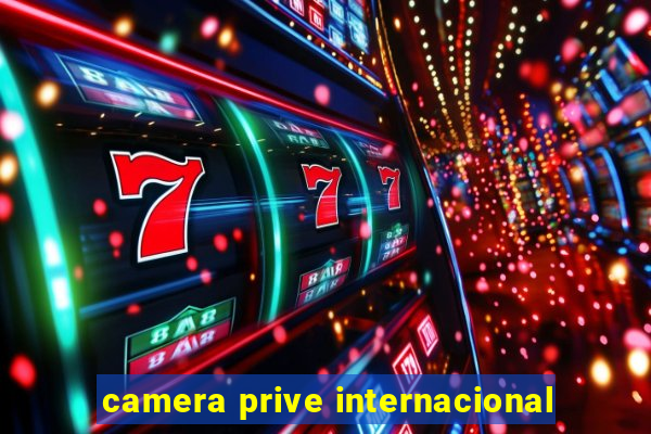 camera prive internacional